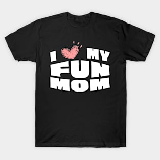 I Love My Fun Mom T-Shirt